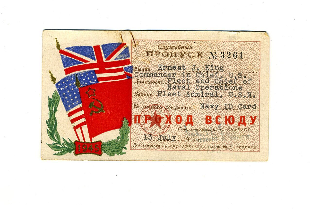 Accession: 2011-115-26 Identification Pass, Card 2,75"H x 4 13/16 W Identification Pass issued by Russian authorities to FADM Ernest J. King for the Potsdam Conference at the end of World War II. Pass was issued on July 13, 1945. Collection of Curator Branch, Naval History and Heritage Command.